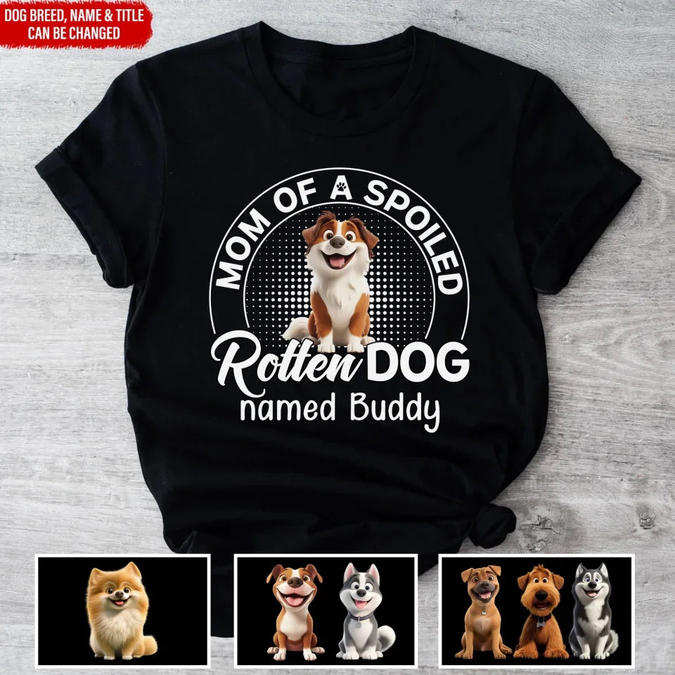 Spoiled Rotten Dog - Personalized T-Shirt, Gift Idea For Dog Mom/Dog Dad - 125TS03UP