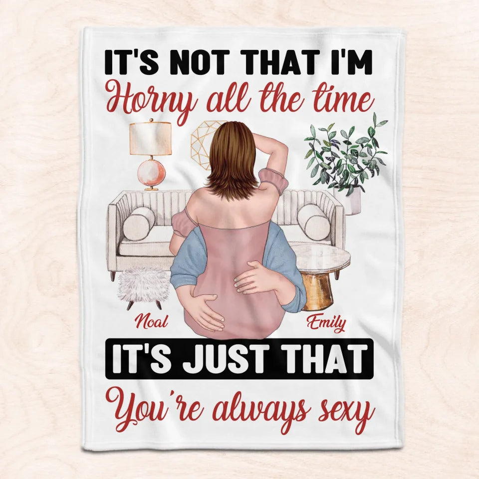 You're Always Sexy - Personalized Blanket, Funny Couple Gift, Romantic Gift, Gift for Him and Her, Anniversary Gift - 125BL19YV