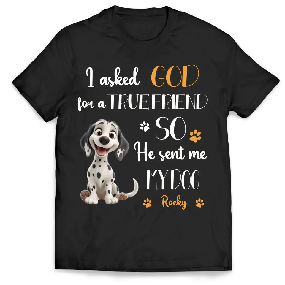 My Dog Is My True Friend - Personalized T-Shirt, Gift for Dog Lovers, Dog Owner Gift - 125TS23YV