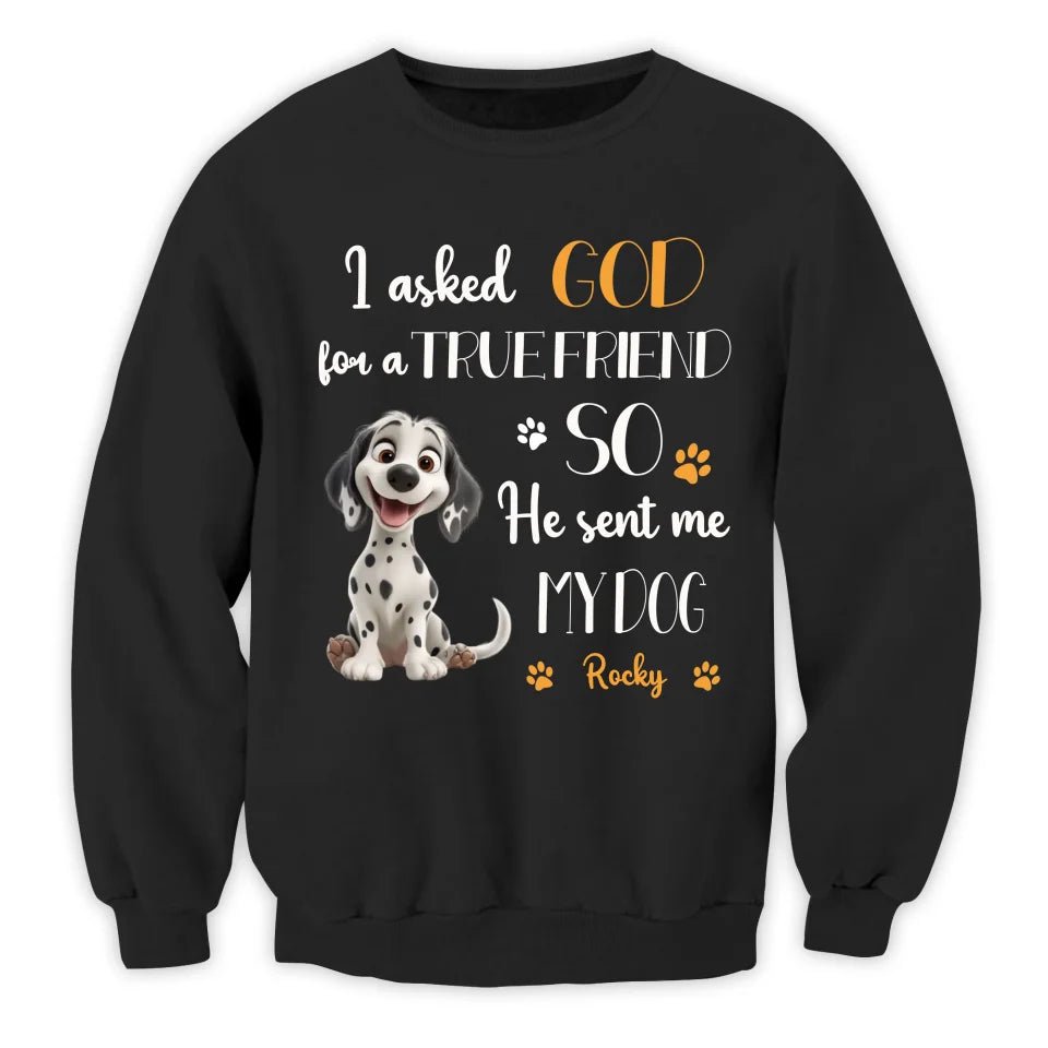 My Dog Is My True Friend - Personalized T-Shirt, Gift for Dog Lovers, Dog Owner Gift - 125TS23YV