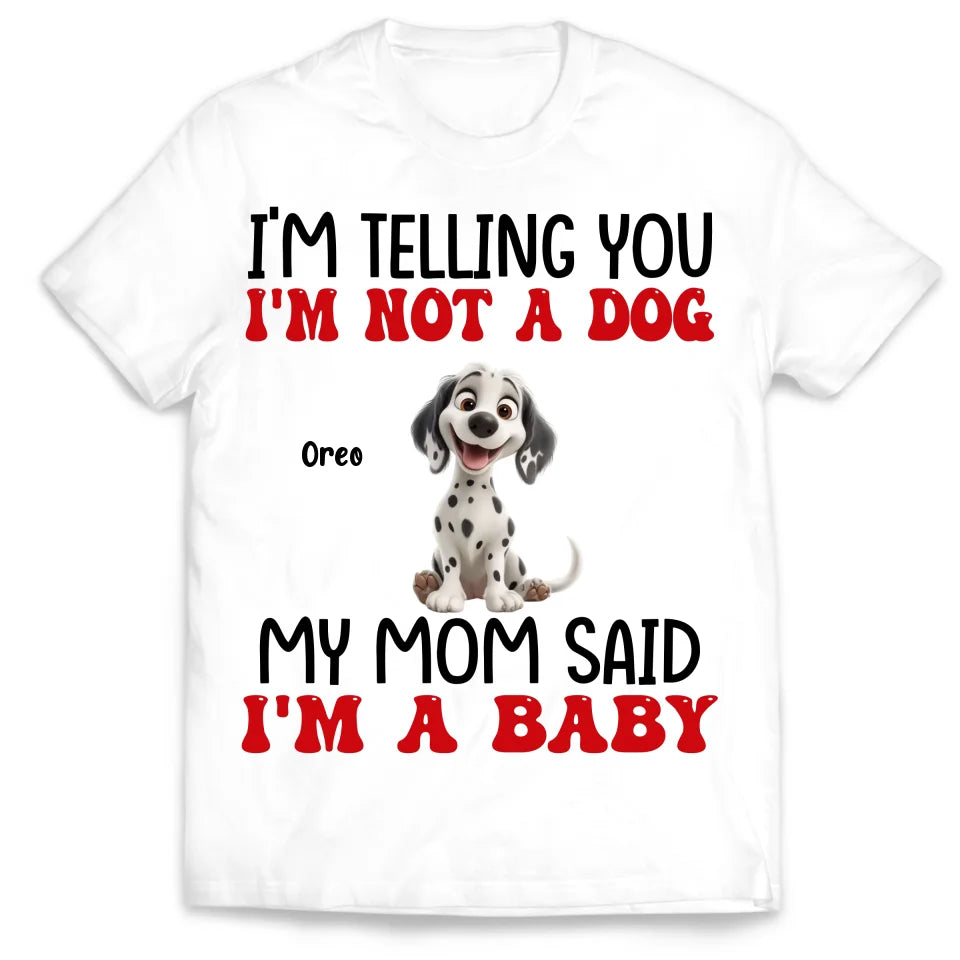 My Mom Said I'm A Baby - Personalized T-Shirt, Gift For Dog Lovers, Gift For Dog Mom - 125TS19AN