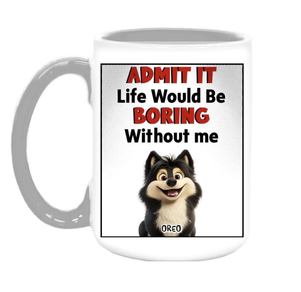 Life Would Be Boring Without Us - Personalized Mug, Gift For Dog Lovers  - 125M06AN