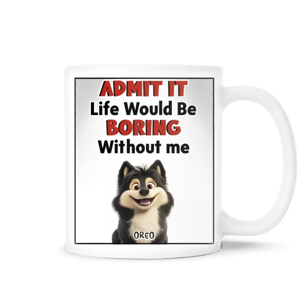 Life Would Be Boring Without Us - Personalized Mug, Gift For Dog Lovers  - 125M06AN