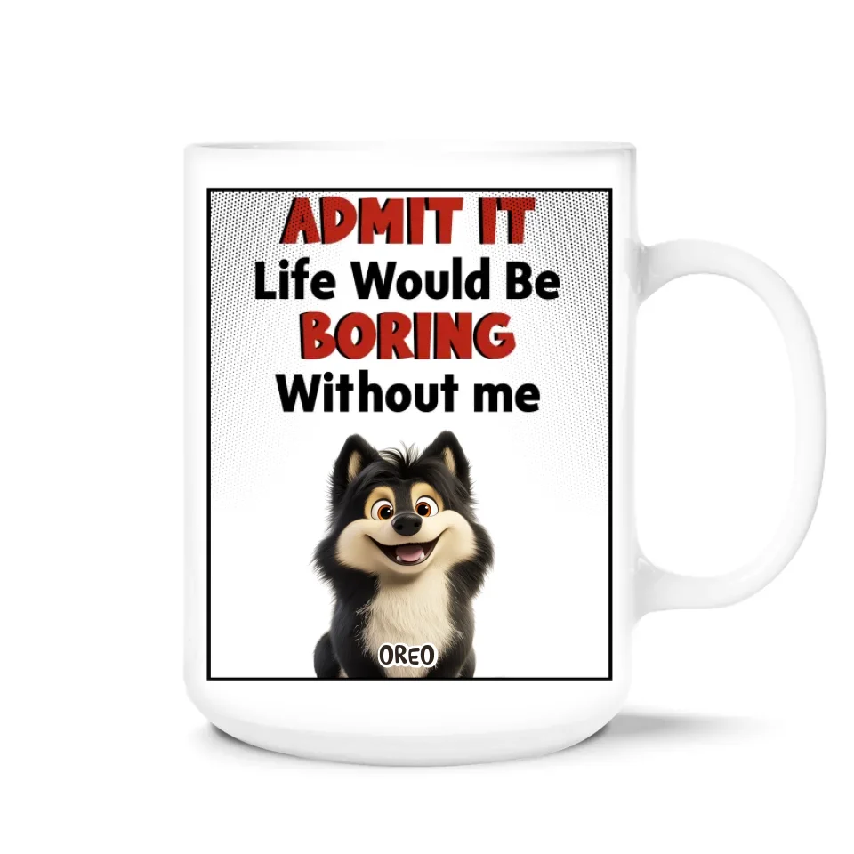 Life Would Be Boring Without Us - Personalized Mug, Gift For Dog Lovers  - 125M06AN