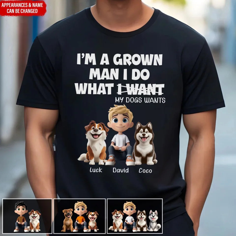 I'm A Grown Man I Do What My Dog Wants - Personalized T-Shirt, Gift For Dog Dad