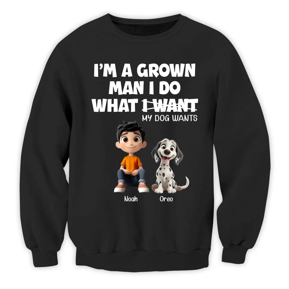 I'm A Grown Man I Do What My Dog Wants - Personalized T-Shirt, Gift For Dog Dad