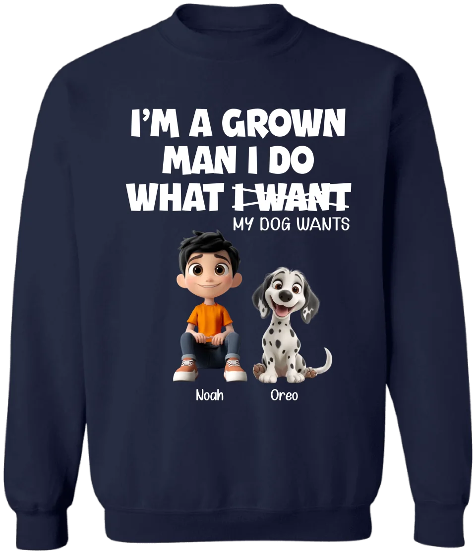 I'm A Grown Man I Do What My Dog Wants - Personalized T-Shirt, Gift For Dog Dad