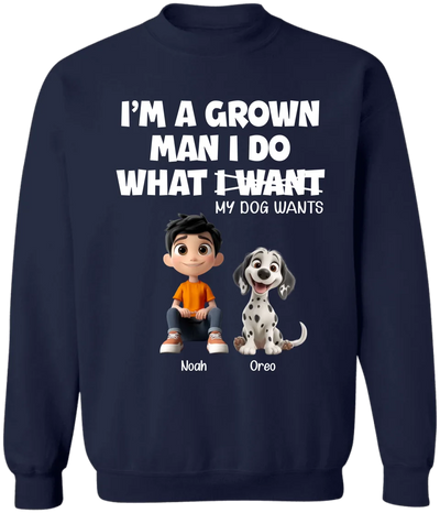 I'm A Grown Man I Do What My Dog Wants - Personalized T-Shirt, Gift For Dog Dad