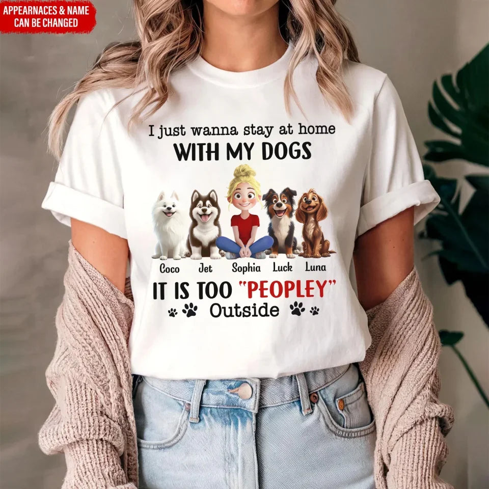 It Is Too Peopley Outside - Personalized T-Shirt, Funny Gift for Dog Lover, Dog Mom Gift, Dog Mom Gift, Dog Owner Shirt, tee, t-shirt, personalized tee, dog, dog lover, gift for dog lover, dog tee, dog tshirt, dog shirt, dog t-shirt for dog lover