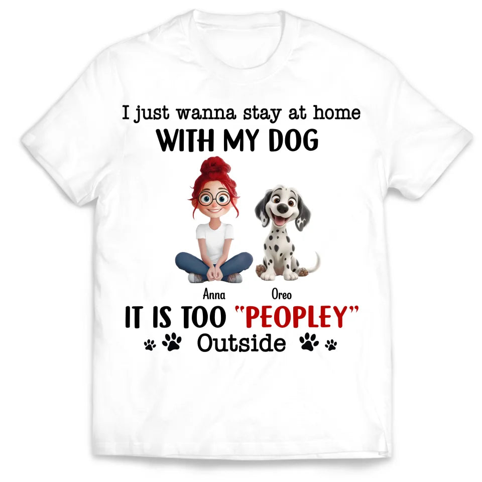 It Is Too Peopley Outside - Personalized T-Shirt, Funny Gift for Dog Lover, Dog Mom Gift, Dog Mom Gift, Dog Owner Shirt