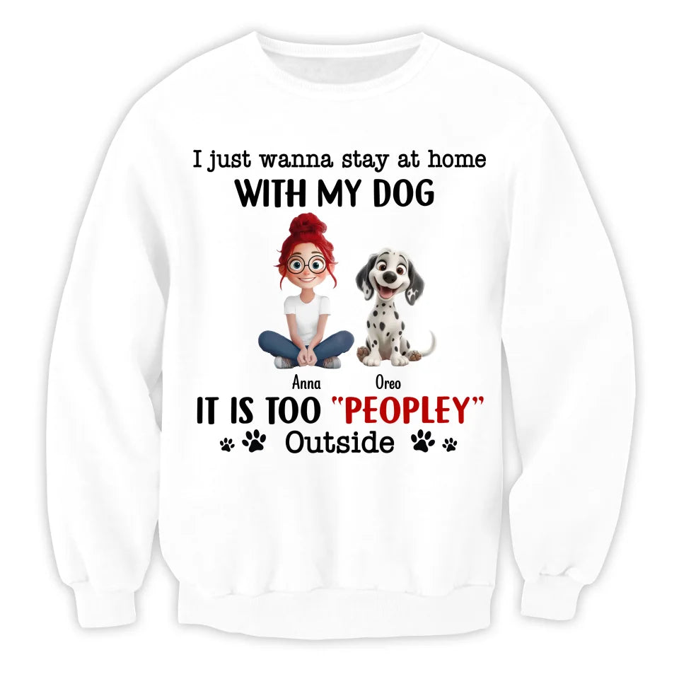 It Is Too Peopley Outside - Personalized T-Shirt, Funny Gift for Dog Lover, Dog Mom Gift, Dog Mom Gift, Dog Owner Shirt