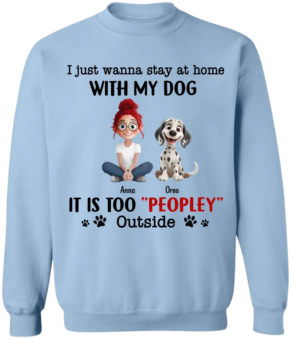 It Is Too Peopley Outside - Personalized T-Shirt, Funny Gift for Dog Lover, Dog Mom Gift, Dog Mom Gift, Dog Owner Shirt