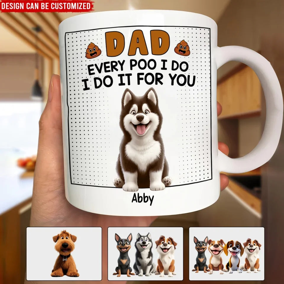 Every Poo I Do I Do It For You - Personalized Mug, Funny Gift For Dog Lovers, dog lover mug, custom dog mug, dog mugs,mug, personalized mug,dog lover gift, dog lover, dog,gifts for dog lovers,dog,Funny coffee mug, mugs, mug, tea mug, beer mug, personalized mug, personalized mugs, custom coffee mug