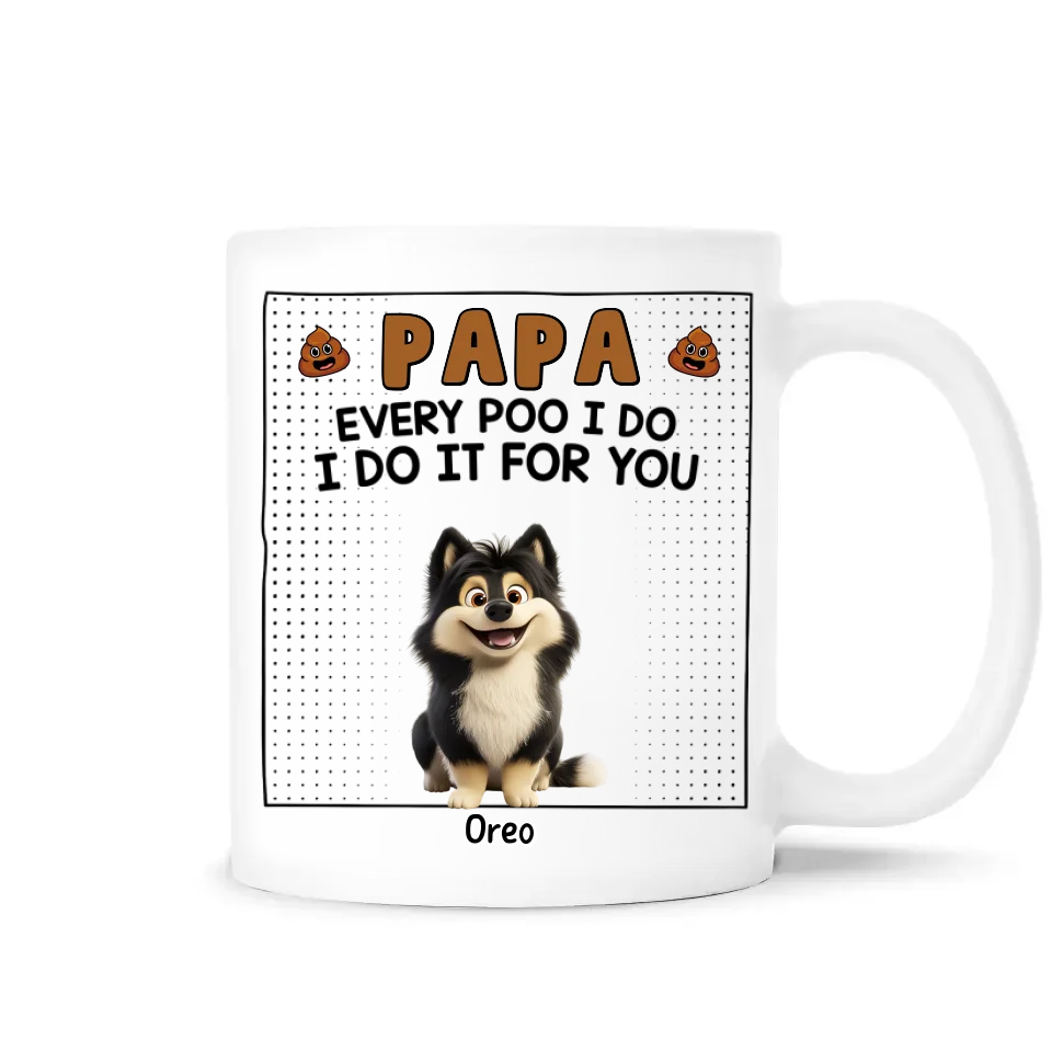 Every Poo I Do I Do It For You - Personalized Mug, Funny Gift For Dog Lovers