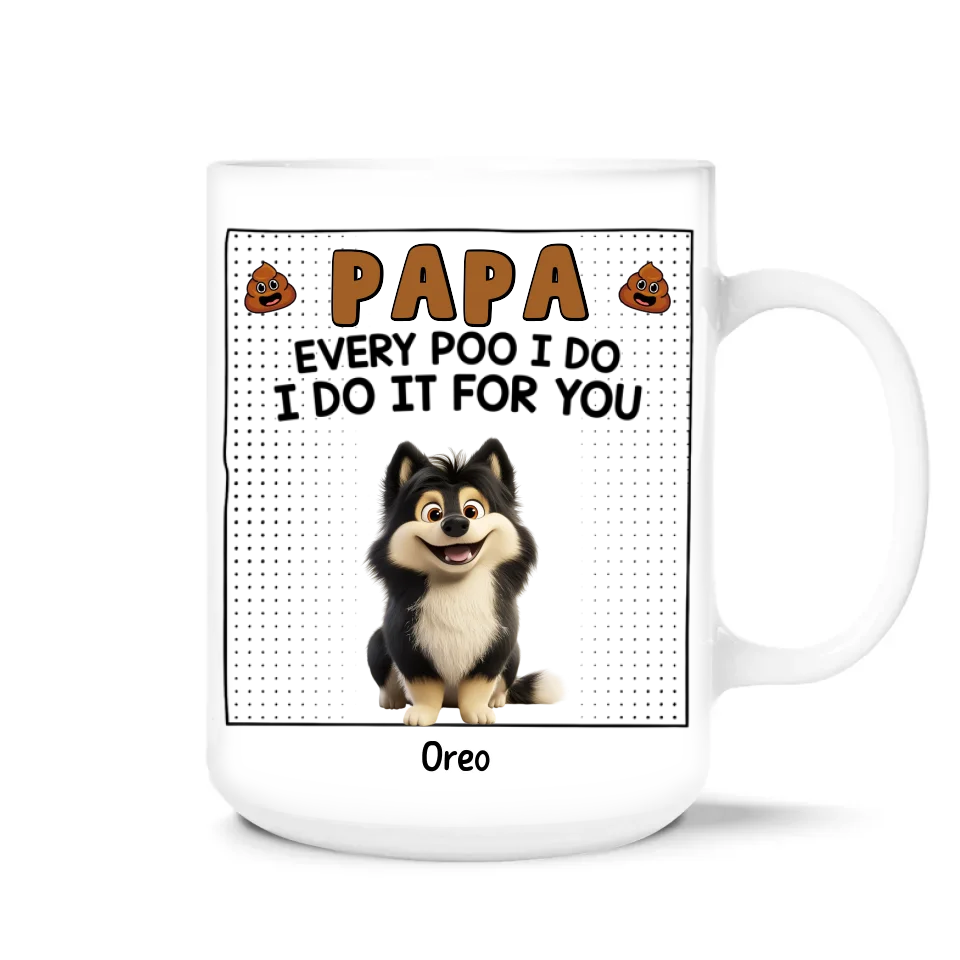 Every Poo I Do I Do It For You - Personalized Mug, Funny Gift For Dog Lovers