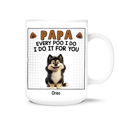 Every Poo I Do I Do It For You - Personalized Mug, Funny Gift For Dog Lovers