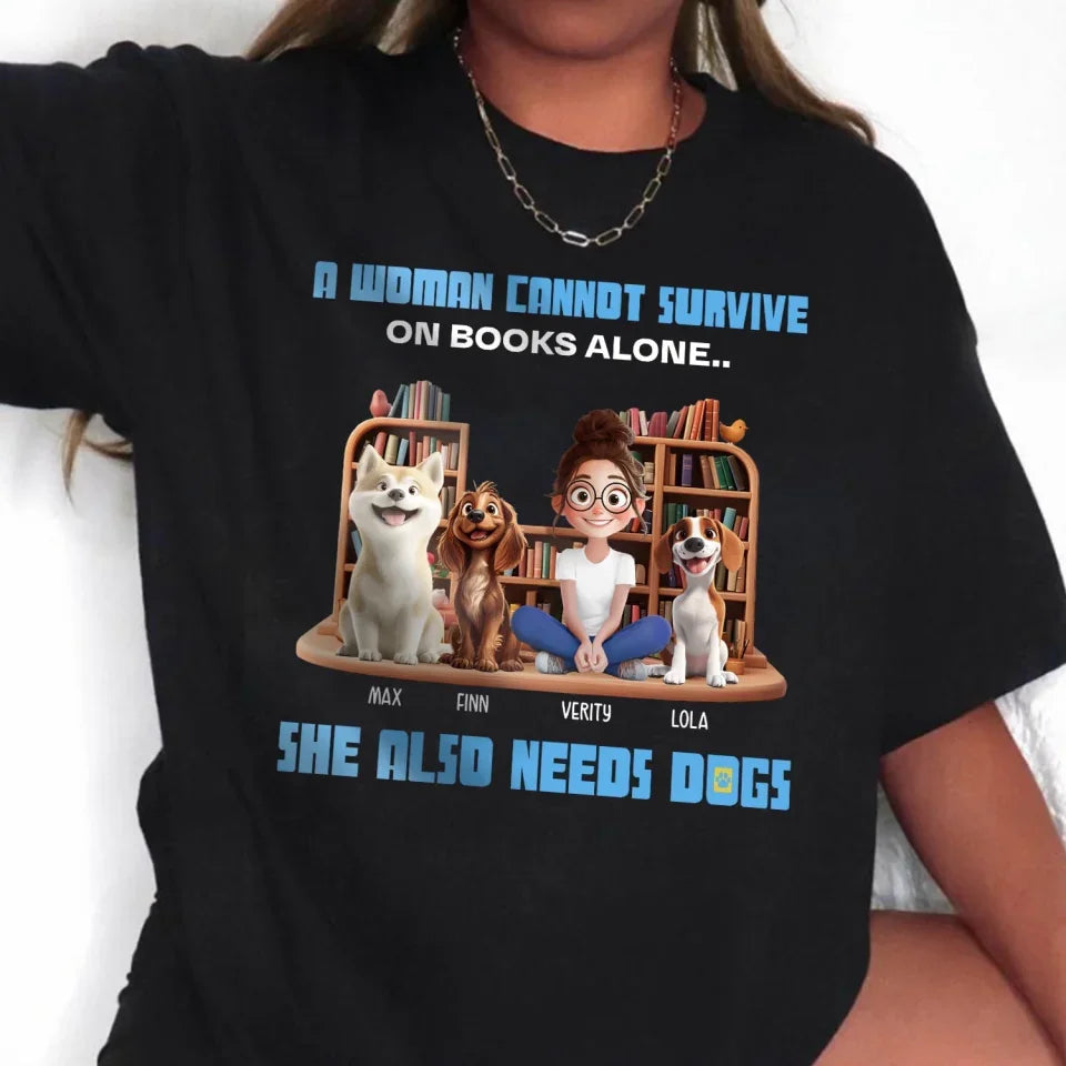 A Woman Cannot Survive On Books Alone.. She Also Needs Dogs - Personalized T-Shirt, Gift For Dog Lover