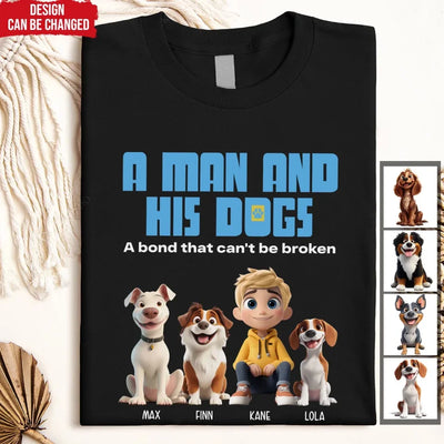 A Man And His Dogs A Bond That Can't Be Broken - Personalized T-Shirt, Gift For Dog Lovers