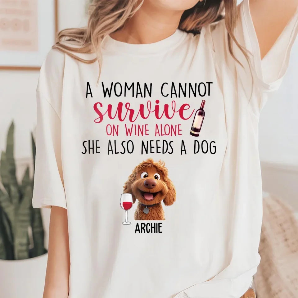 A Woman Cannot Survive On Wine Alone She Also Needs Dogs - Personalized T-Shirt, Gift For Dog Lover, tee, t-shirt, personalized tee, dog, dog lover, gift for dog lover, dog tee, dog tshirt, dog shirt, dog t-shirt for dog lover