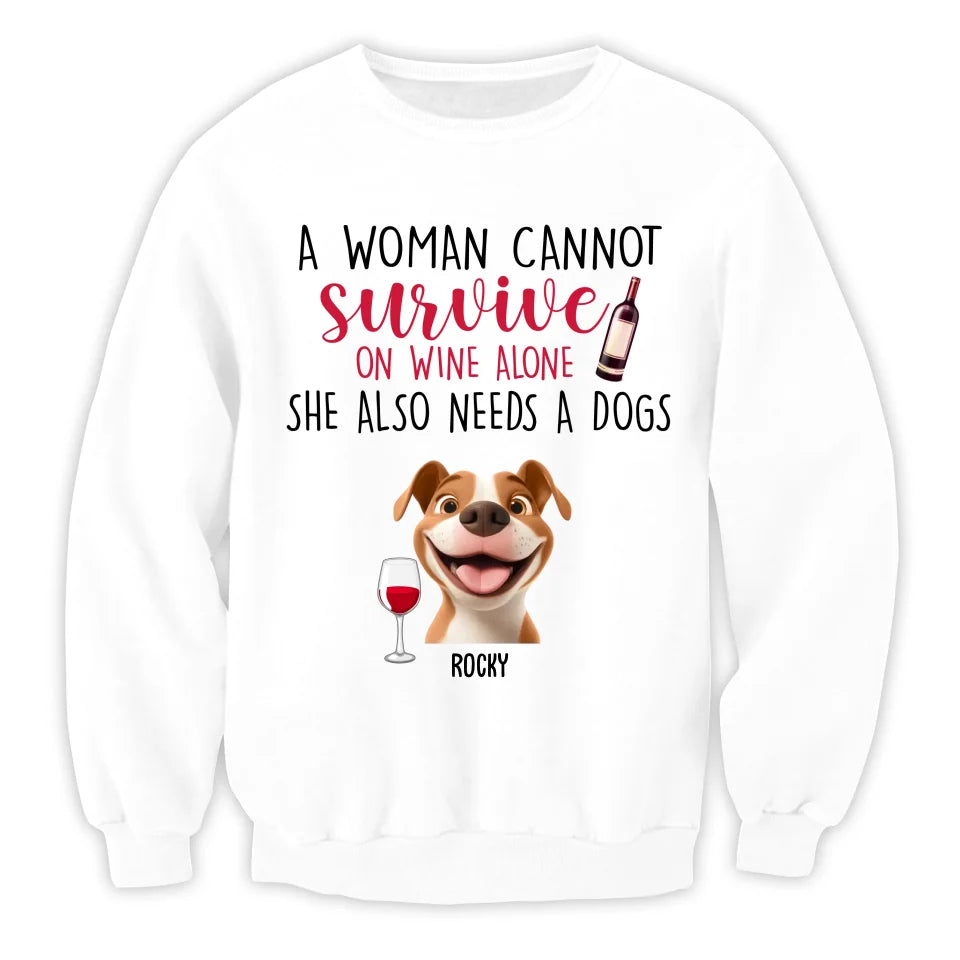 A Woman Cannot Survive On Wine Alone She Also Needs Dogs - Personalized T-Shirt, Gift For Dog Lover