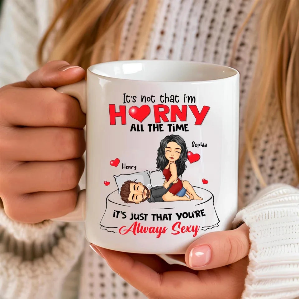 It's Not That I'm Horny All The Time - Personalized Mug, Funny Gift for Boyfriend Girlfriend, Couple Gift, Valentine's Day Gift, valentines mug, valentine mug, valentines day mug, funny valentines mug,Funny coffee mug, mug, tea mug, beer mug, personalized mug, personalized mugs, custom coffee mug,valentines day, valentines, valentines day gift, happy valentines day