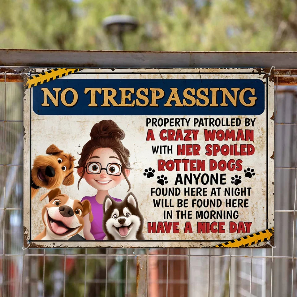 No Trespassing Property Patrolled By Crazy Woman - Personalized Metal Sign, Gift For Dog Lovers, Home Decor,  dog lover metal sign, custom dog metal sign, dog metal signs,metal sign, personalized metal sign,dog lover gift, dog lover, dog,gifts for dog lovers,dog,metal sign , personalized metal sign,metal wall decor, personalized sign, custom metal sign, metal wall art, metal signs, custom sign, outdoor