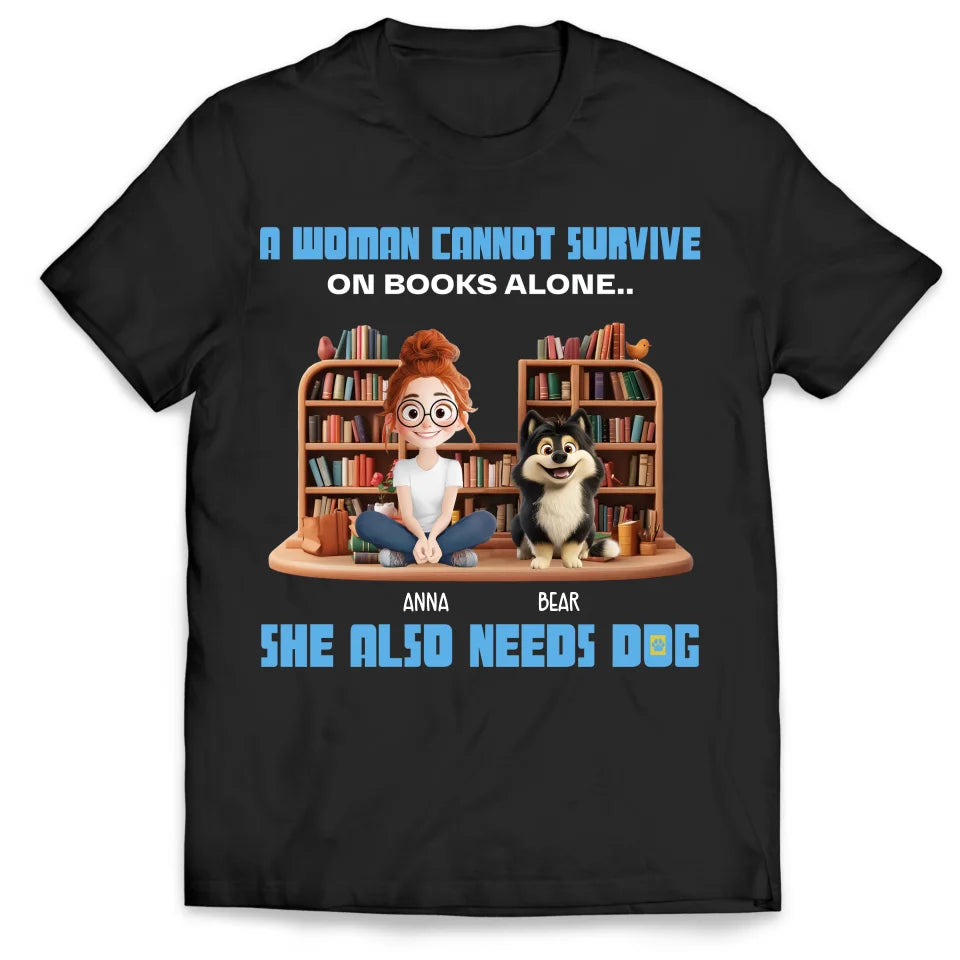 A Woman Cannot Survive On Books Alone.. She Also Needs Dogs - Personalized T-Shirt, Gift For Dog Lover