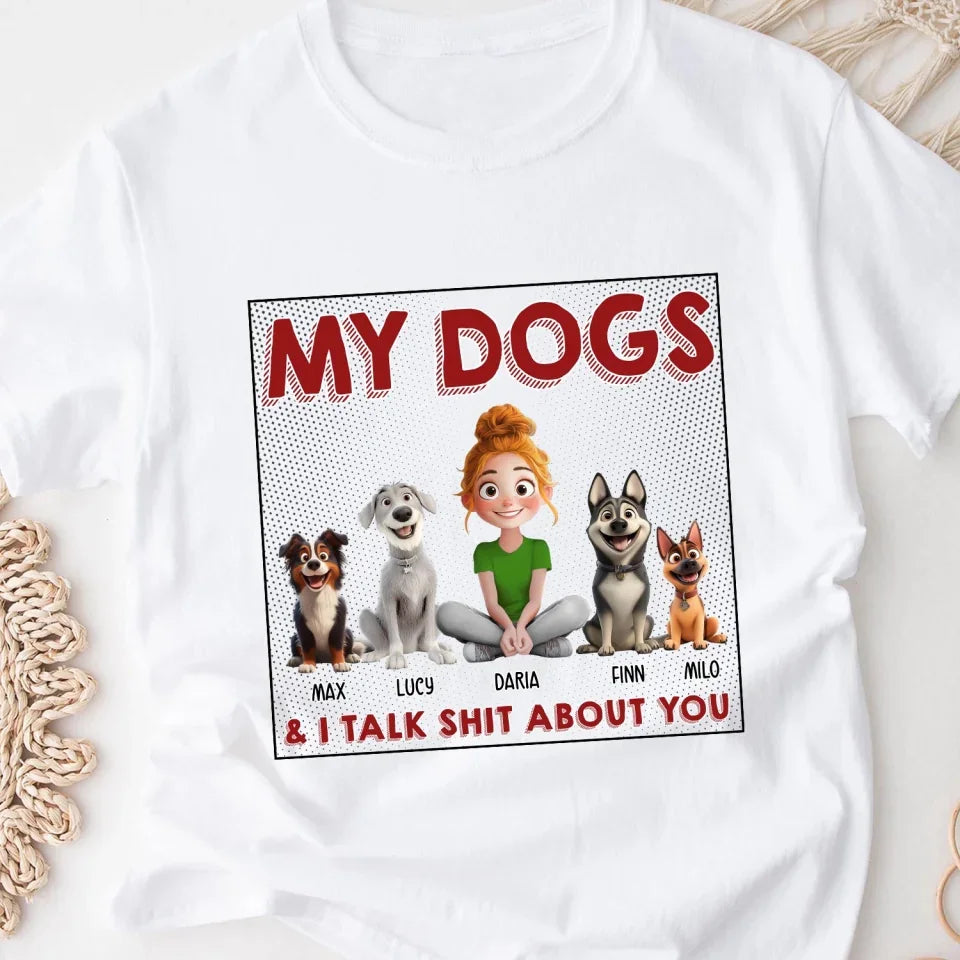 My Dog & I Talk Sh*t About You - Personalized T-Shirt, Gift for Dog Mom, Dog Dad Shirt, tee, t-shirt, personalized tee, dog, dog lover, gift for dog lover, dog tee, dog tshirt, dog shirt, dog t-shirt for dog lover