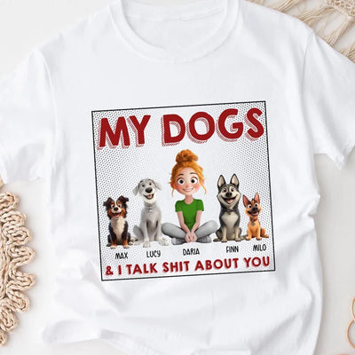 My Dog & I Talk Sh*t About You - Personalized T-Shirt, Gift for Dog Mom, Dog Dad Shirt