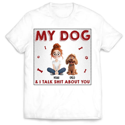 My Dog & I Talk Sh*t About You - Personalized T-Shirt, Gift for Dog Mom, Dog Dad Shirt