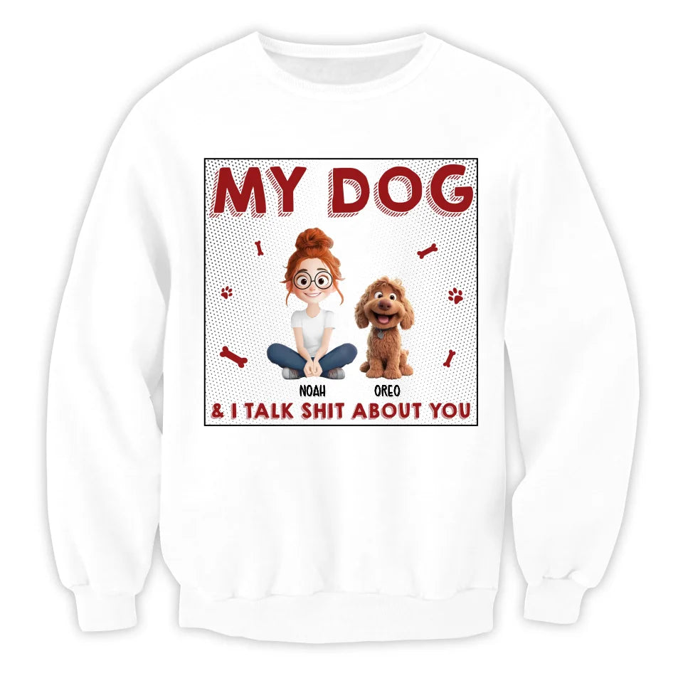 My Dog & I Talk Sh*t About You - Personalized T-Shirt, Gift for Dog Mom, Dog Dad Shirt