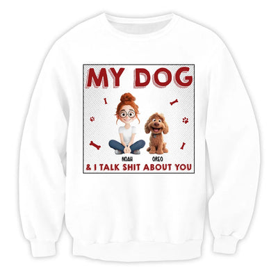 My Dog & I Talk Sh*t About You - Personalized T-Shirt, Gift for Dog Mom, Dog Dad Shirt