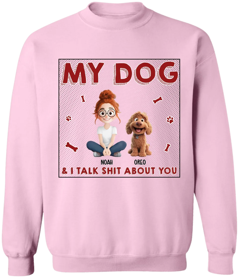My Dog & I Talk Sh*t About You - Personalized T-Shirt, Gift for Dog Mom, Dog Dad Shirt