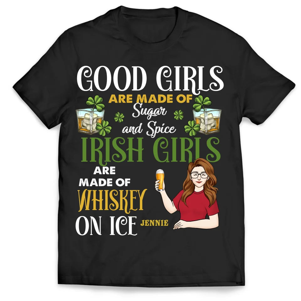 Irish Girls Are Made Of Whiskey On Ice - Personalized T-shirt, Funny St. Patrick's Day Shirt, Irish Gift