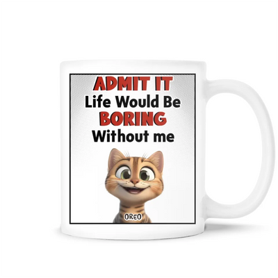 Cats Admit It Life Would Be Boring Without Us - Personalized Mug, Gift For Cat Lovers