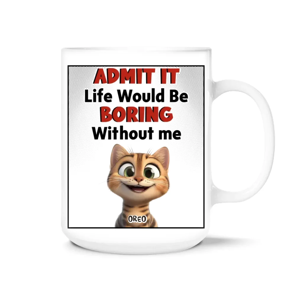 Cats Admit It Life Would Be Boring Without Us - Personalized Mug, Gift For Cat Lovers