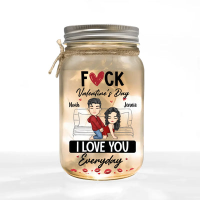 Fuck Valentine's Day I Love You Everyday - Personalized Mason Jar Light, Funny Couple Gift, Valentine's Day Gift, Valentine Home Decor