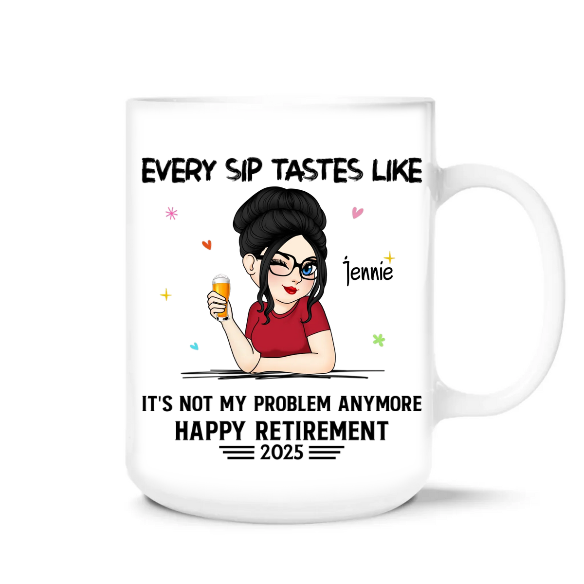 Every Sip Tastes Like It's Not My Problem Anymore - Personalized Mug, Funny Retirement Gift, Gift for Coworker, Retired Coffee Cup