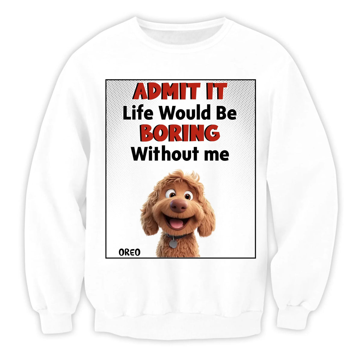 Admit It Life Would Be Boring Without Us - Personalized T-Shirt, Gift For Dog Lovers