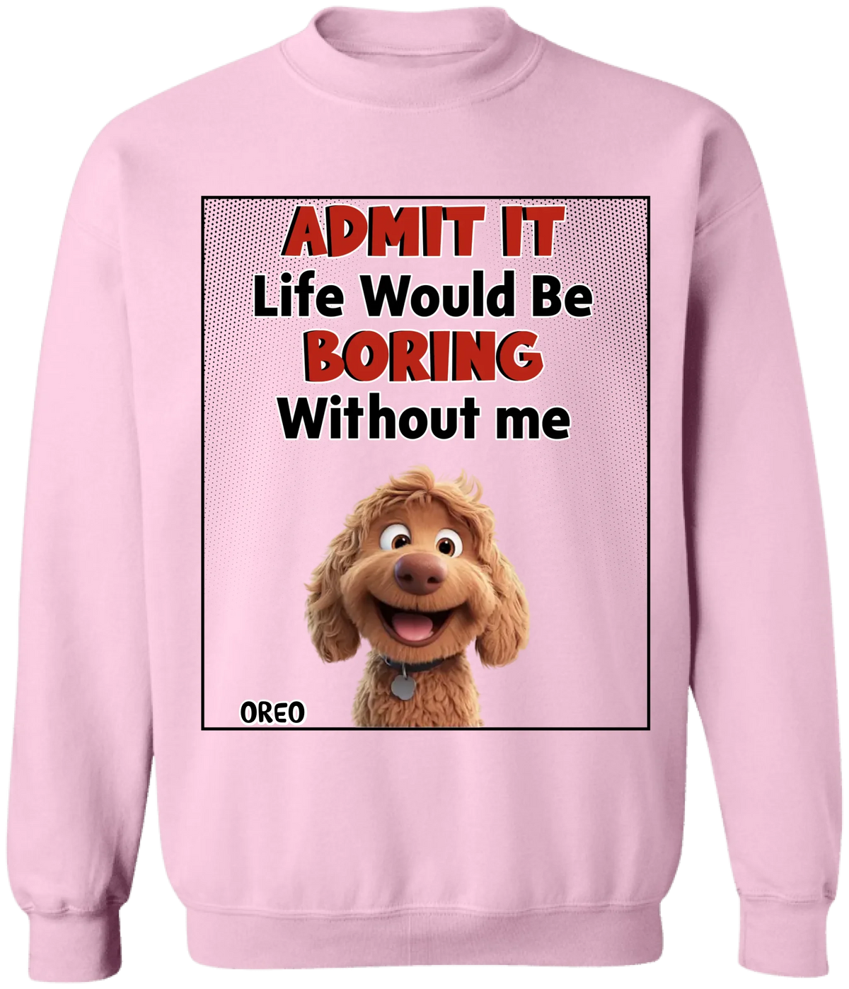Admit It Life Would Be Boring Without Us - Personalized T-Shirt, Gift For Dog Lovers