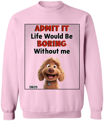Admit It Life Would Be Boring Without Us - Personalized T-Shirt, Gift For Dog Lovers