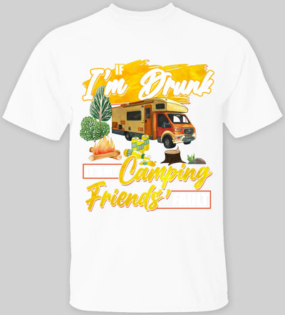 If I'm Drunk, It's My Camping Friends' Fault - T-Shirt
