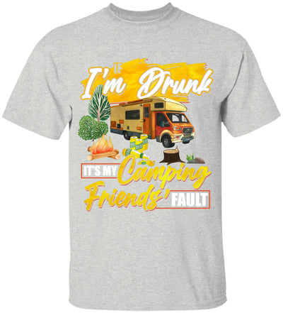 If I'm Drunk, It's My Camping Friends' Fault - T-Shirt