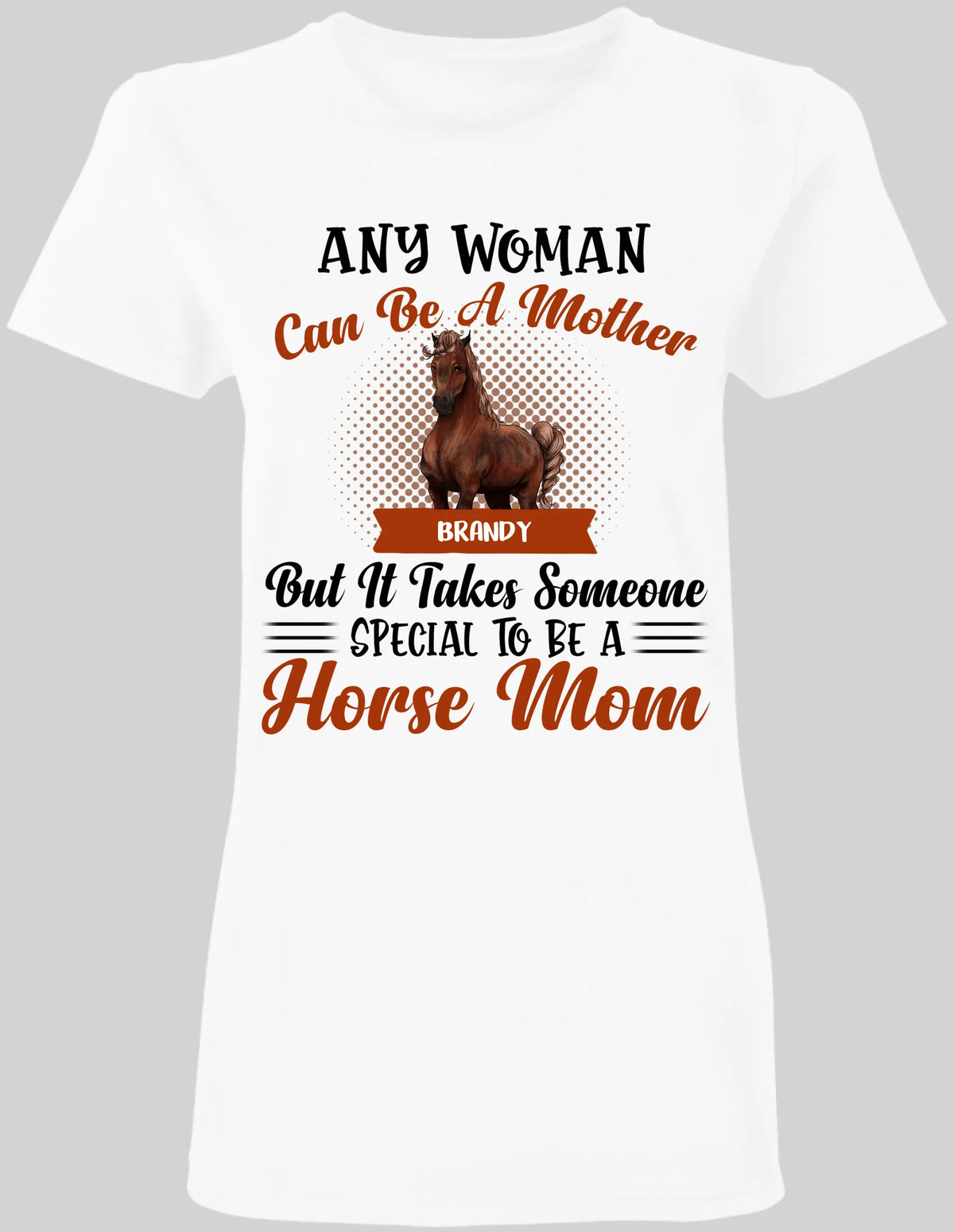 Someone Special To Be A Horse Mom - Ladies t-shirt