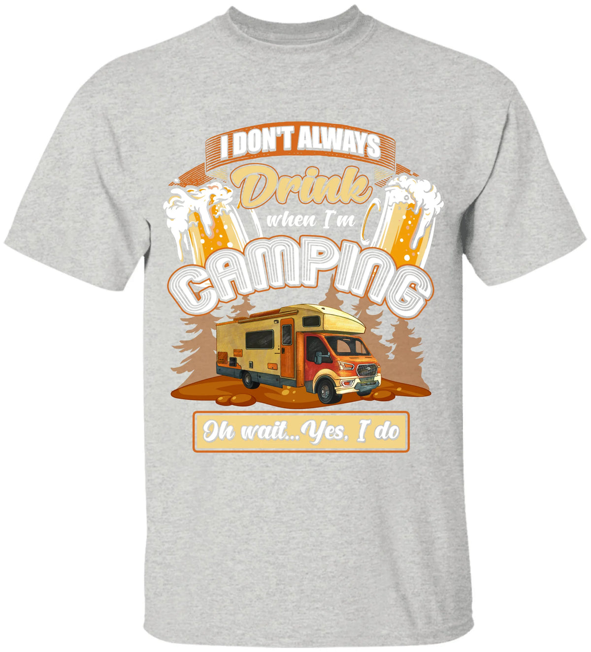 I Don't Always Drink When I'm Camping - T-shirt
