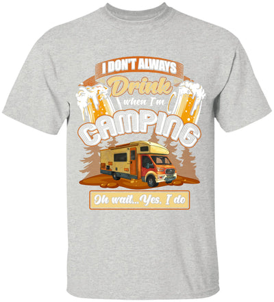 I Don't Always Drink When I'm Camping - T-shirt