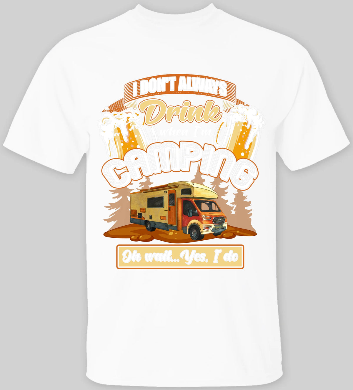 I Don't Always Drink When I'm Camping - T-shirt