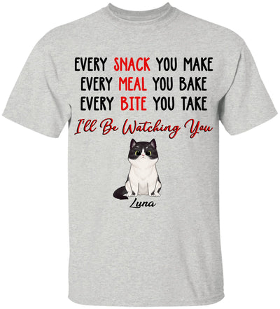 Every Snack You Make, Every Meal You Bake, Personalized T-Shirt