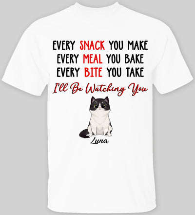 Every Snack You Make, Every Meal You Bake, Personalized T-Shirt