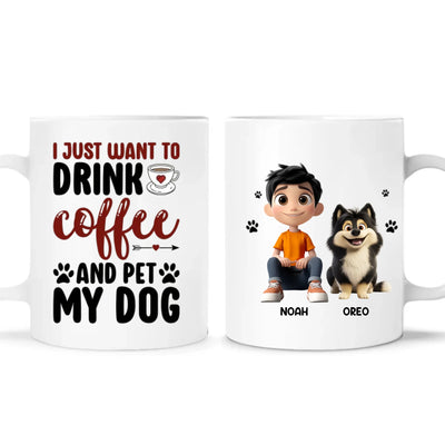 I Just Want To Drink Coffee And Pet My Dog - Personalized Mug, Funny Coffee Mug For Dog Lover, Dog Mom Gift, Dog Dad Gift